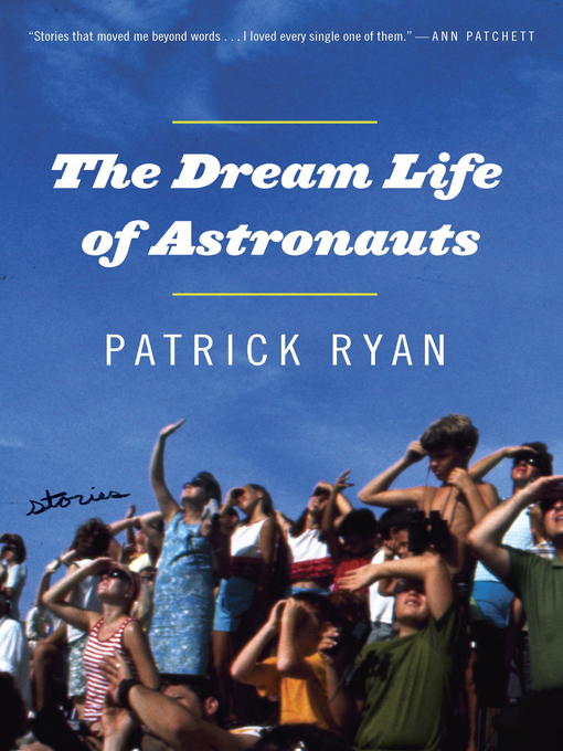 Title details for The Dream Life of Astronauts by Patrick Ryan - Wait list